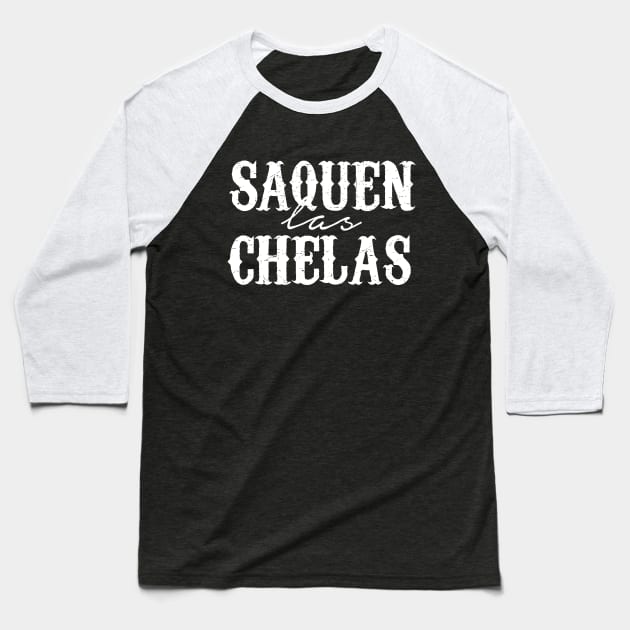 Saquen la chelas Baseball T-Shirt by verde